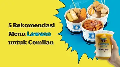 Waktunya Nyemil! Rekomendasi Menu Lawson yang Sering Dibeli