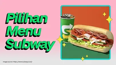 9 Menu Subway 2025, Lengkap dengan Pilihan Favorit & Harga Terbaru