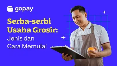 Serba-serbi Usaha Grosir: Jenis dan Cara Memulai