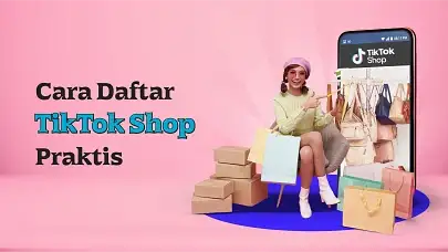 Udah Siap Jualan di TikTok? Ikuti Cara Mudah Daftar TikTok Shop