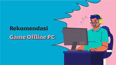 Main Game Tanpa Kuota, Ini 5 Game Offline PC Terseru!
