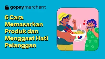 6 Cara Memasarkan Produk dan Menggaet Hati Pelanggan