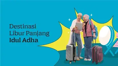 Destinasi untuk Libur Idul Adha 2024 Bareng Keluarga