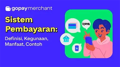Sistem Pembayaran: Definisi, Kegunaan, Manfaat, Contoh