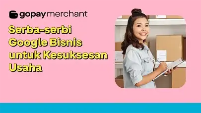 Serba-serbi Google Bisnis untuk Kesuksesan Usaha