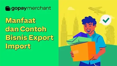 7 Manfaat dan Contoh Bisnis Export Import