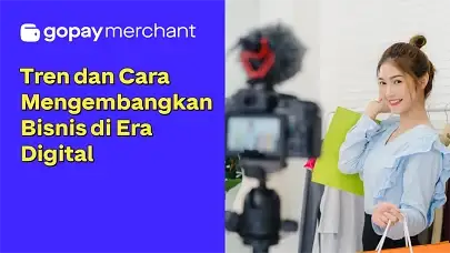 11 Tren dan Cara Mengembangkan Bisnis di Era Digital