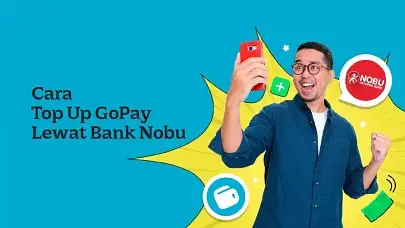 Cara Top Up GoPay Lewat Bank Nobu, dari ATM, Aplikasi, hingga Internet Banking