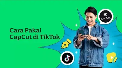 Cara Pakai CapCut di TikTok, Bikin Proses Editing Jadi Makin Praktis!