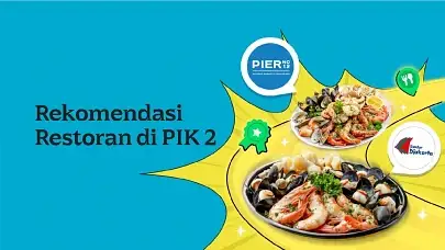10 Pilihan Restoran di PIK 2, Wisata Kuliner di dekat Pantai!