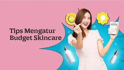 10 Tips Atur Budget Skincare Biar Tetap Glowing Tiap Akhir Bulan!