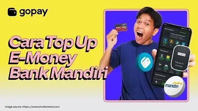 Cara Top Up E-Money Mandiri: ATM Mandiri, Minimarket, Aplikasi Livin’ by Mandiri, hingga Aplikasi GoPay